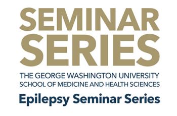 "Seminar Series | The George Washington University School of Medicine and Health Sciences | Epilepsy Seminar Series"
