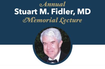 Stuart M. Fidler, MD Memorial Lecture