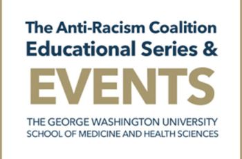 "The Anti-Racism Coalition Educational Series & EVENTS | The George Washington University School of Medicine and Health Sciences"