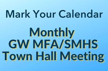 "Mark Your Calendar - Monthly GW MFA/SMHS Town Hall Meeting"