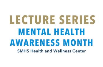 "Lecture Series | Mental Health Awareness Month | SMHS Health and Wellness Center"
