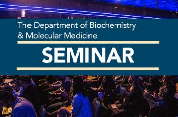 "The Department of Biochemistry & Molecular Medicine SEMINAR"